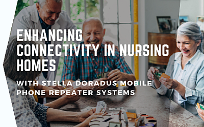 Enhancing Connectivity in Nursing Homes with Stella Doradus Mobile Phone Repeater Systems