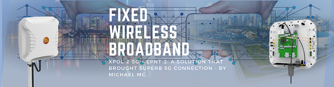 Fixed Wireless Broadband Solution For 5G NR Connection by Michael M